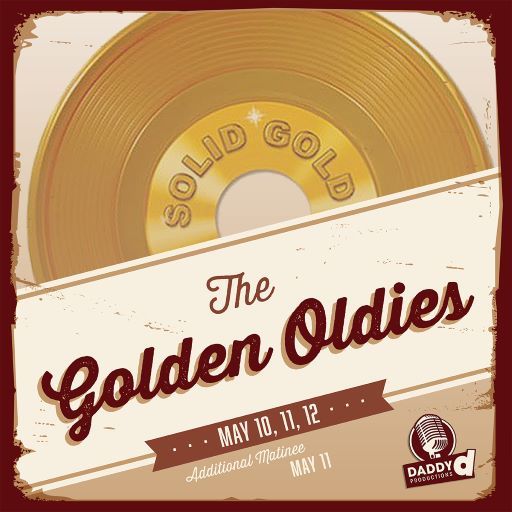 The Golden Oldies (Riverside Ballroom) May 10,11,12 Additional Matinee May 11