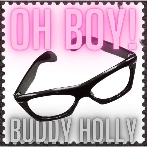Oh Boy! Buddy Holly (Daddy D Troupe) Sep.18,19 & 20 (Additional Matinee Sep. 19)