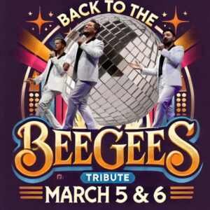 Back To the Bee Gees "2024 Vocal Group of The Year" Evening March 5 & March 6 Matinee