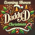 Daddy D Christmas Show (Riverside Ballroom) Evening Shows (Matinee Orders Use Separate Portal)
