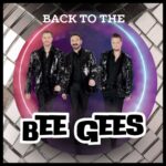 Back To the Bee Gees "2024 Vocal Group of The Year" Evening March 5 & March 6 Matinee